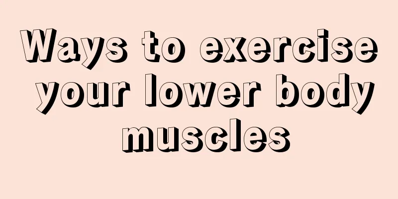 Ways to exercise your lower body muscles