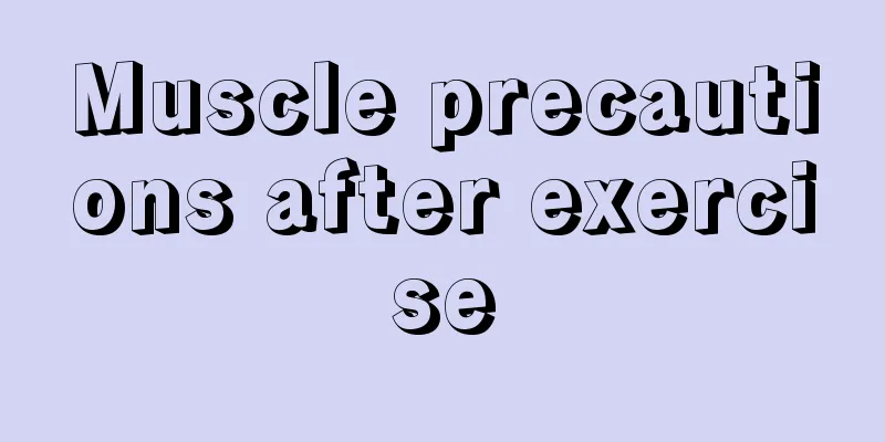 Muscle precautions after exercise