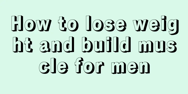 How to lose weight and build muscle for men