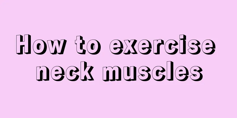 How to exercise neck muscles