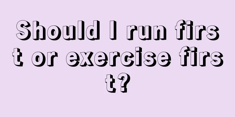 Should I run first or exercise first?