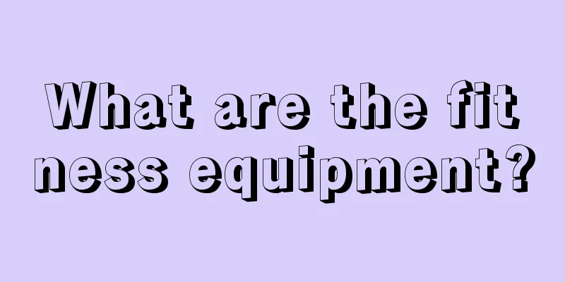 What are the fitness equipment?