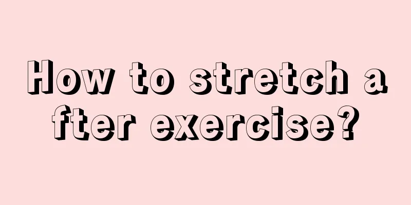 How to stretch after exercise?