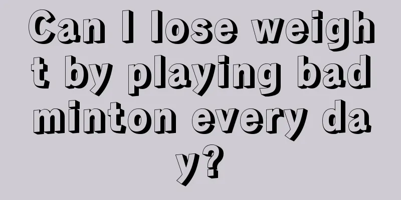 Can I lose weight by playing badminton every day?