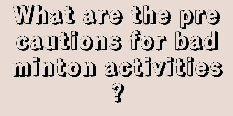 What are the precautions for badminton activities?