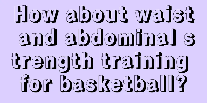 How about waist and abdominal strength training for basketball?