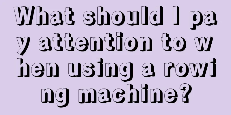 What should I pay attention to when using a rowing machine?