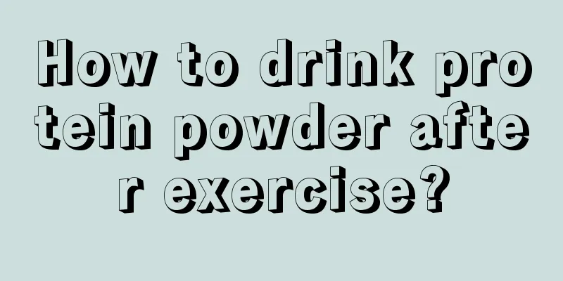 How to drink protein powder after exercise?