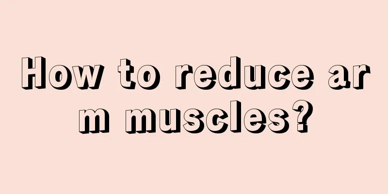 How to reduce arm muscles?