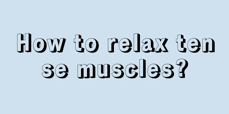 How to relax tense muscles?