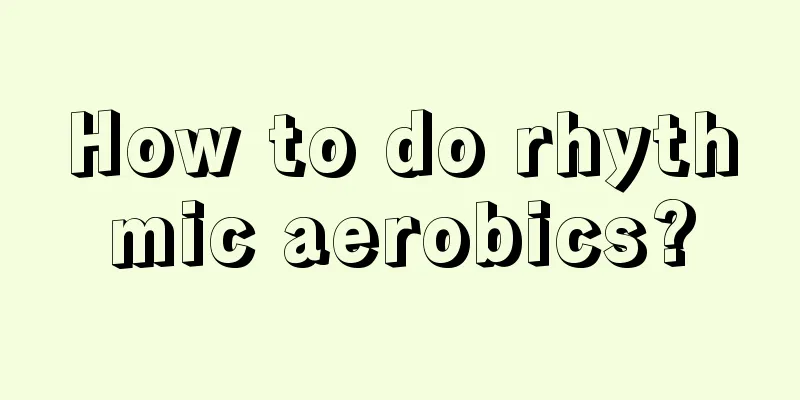 How to do rhythmic aerobics?