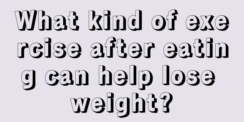 What kind of exercise after eating can help lose weight?