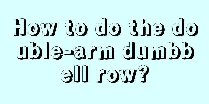 How to do the double-arm dumbbell row?