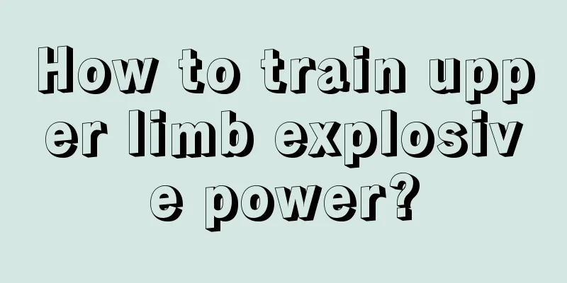 How to train upper limb explosive power?