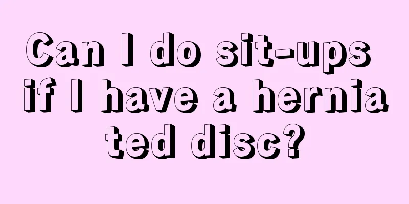 Can I do sit-ups if I have a herniated disc?