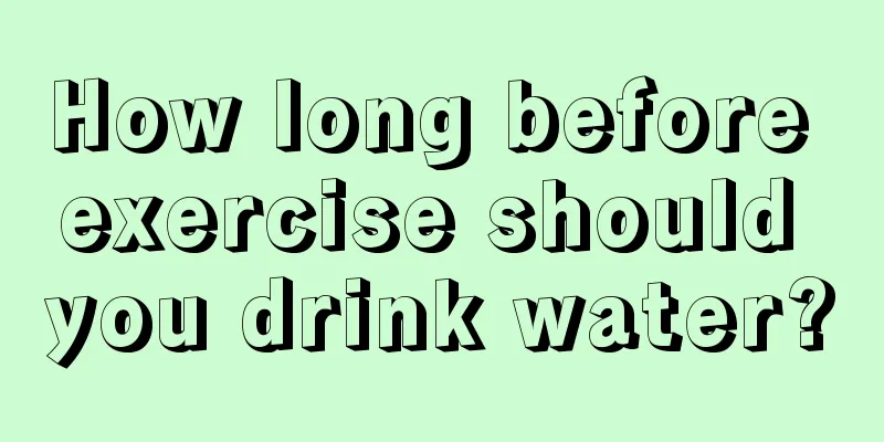 How long before exercise should you drink water?