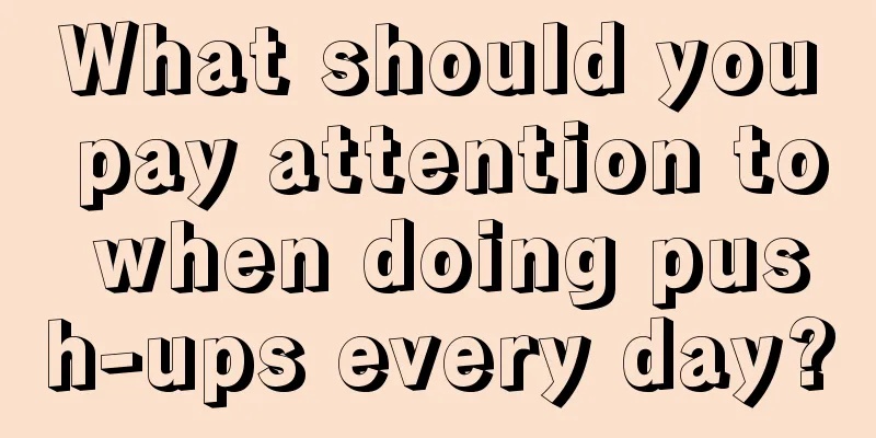 What should you pay attention to when doing push-ups every day?