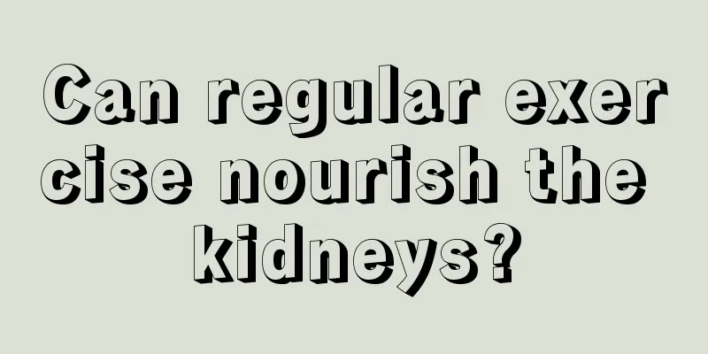 Can regular exercise nourish the kidneys?