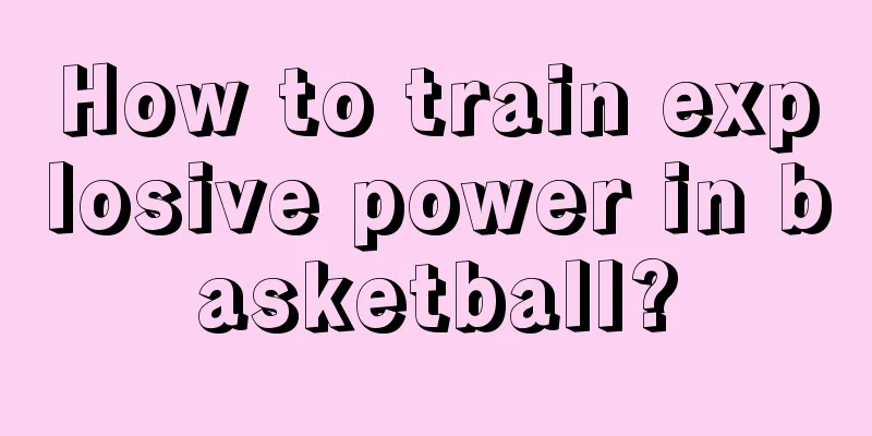 How to train explosive power in basketball?