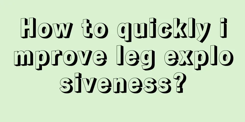 How to quickly improve leg explosiveness?