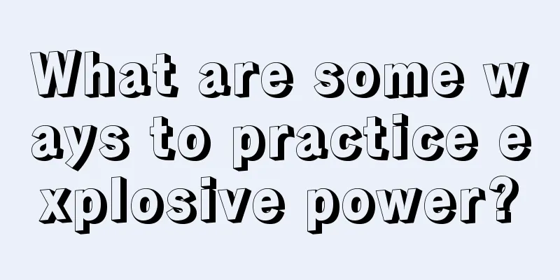 What are some ways to practice explosive power?