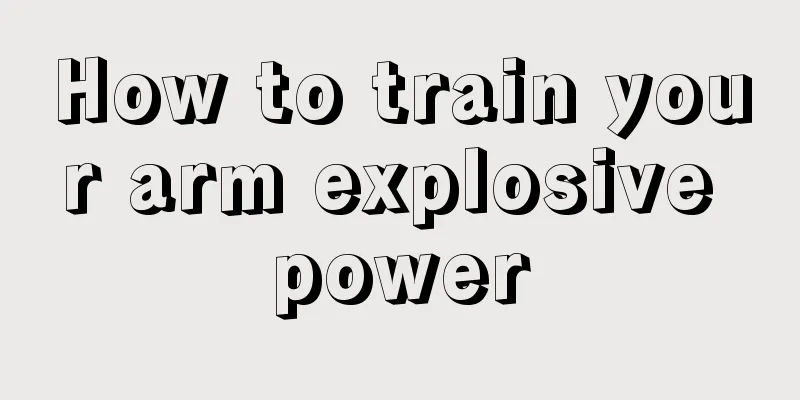 How to train your arm explosive power