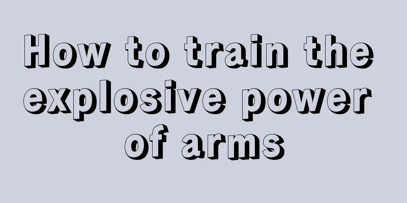 How to train the explosive power of arms