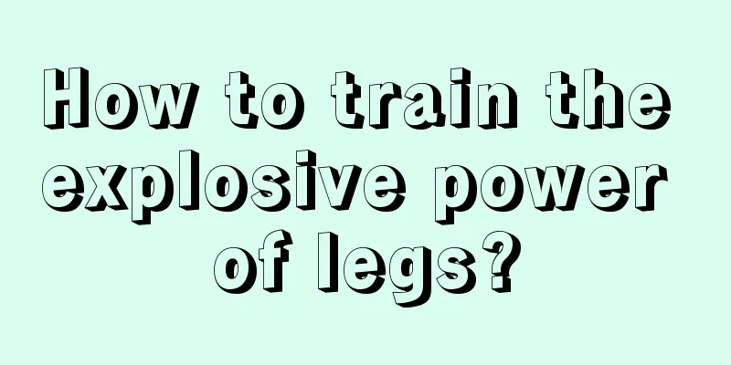 How to train the explosive power of legs?