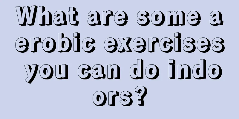 What are some aerobic exercises you can do indoors?