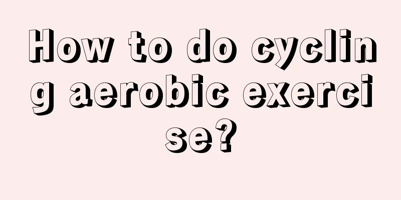 How to do cycling aerobic exercise?