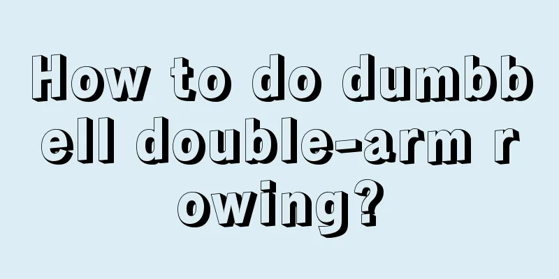 How to do dumbbell double-arm rowing?