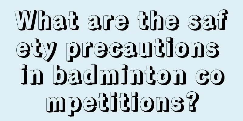 What are the safety precautions in badminton competitions?