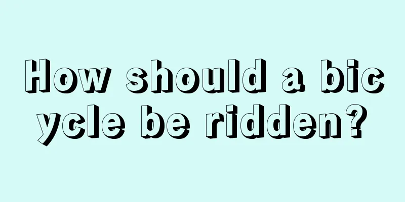 How should a bicycle be ridden?