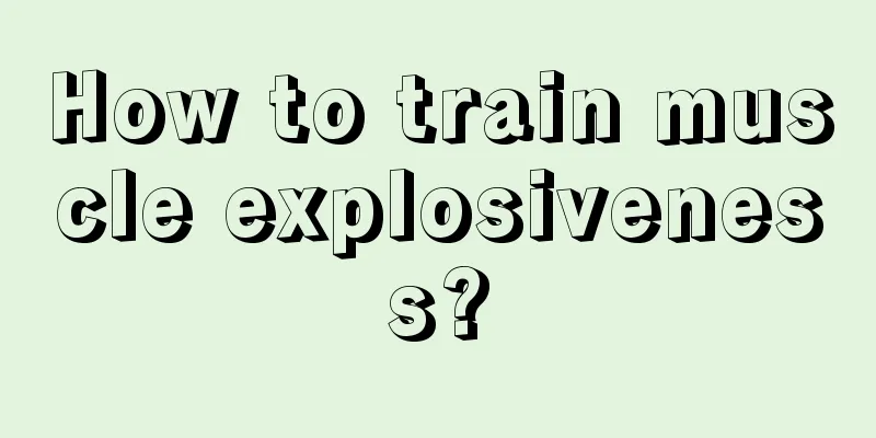 How to train muscle explosiveness?