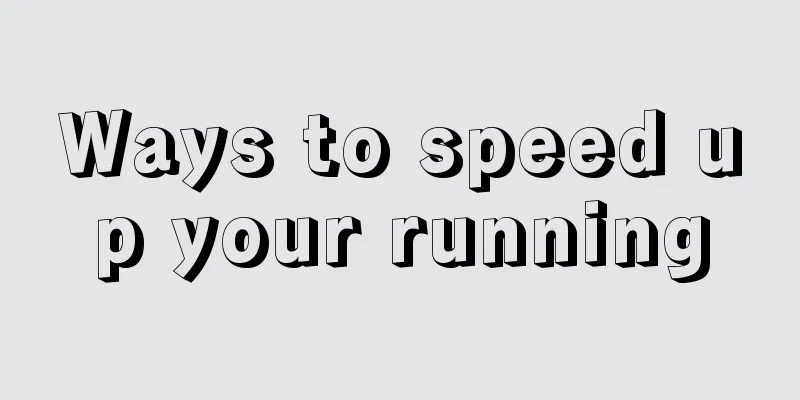 Ways to speed up your running