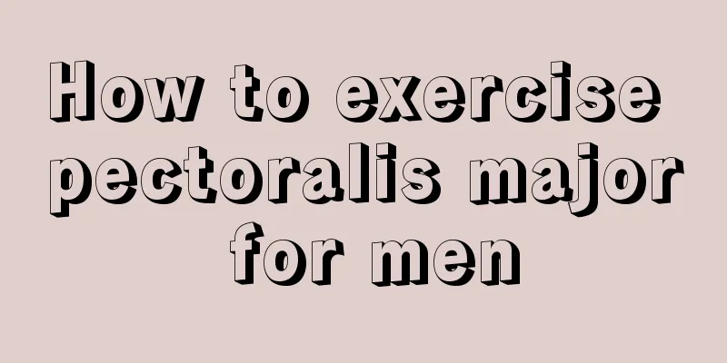 How to exercise pectoralis major for men