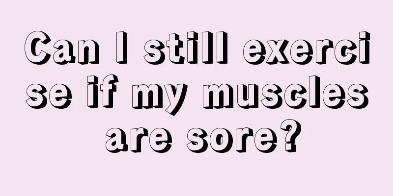 Can I still exercise if my muscles are sore?