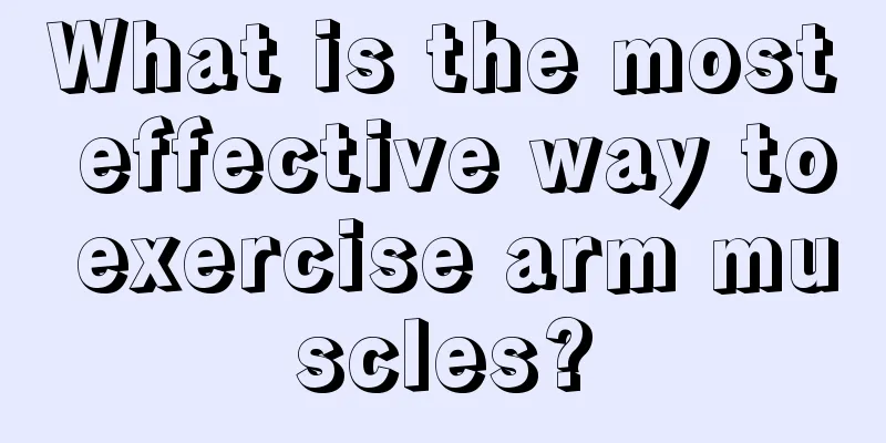 What is the most effective way to exercise arm muscles?