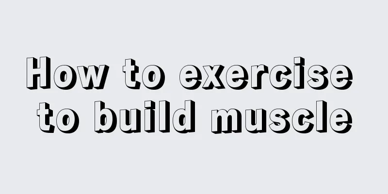 How to exercise to build muscle