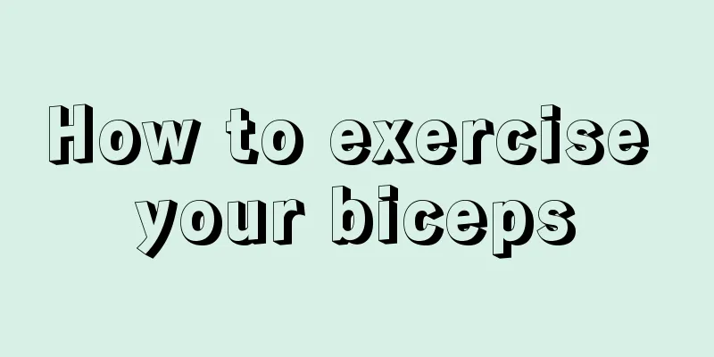 How to exercise your biceps