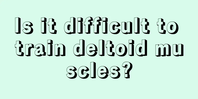 Is it difficult to train deltoid muscles?