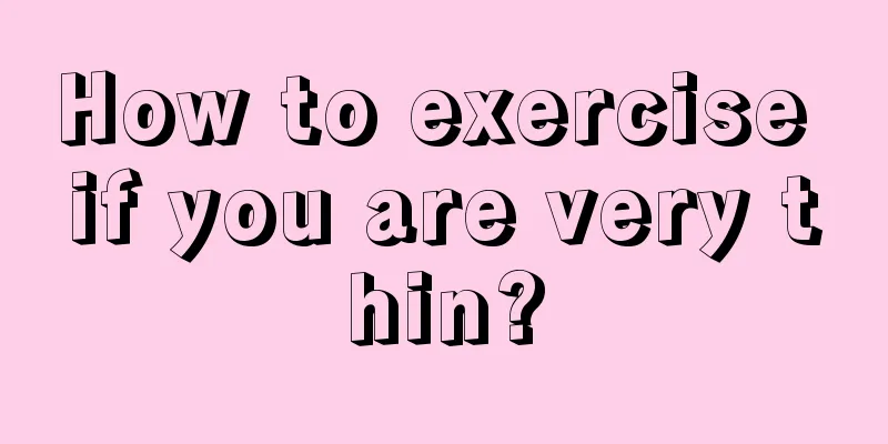 How to exercise if you are very thin?