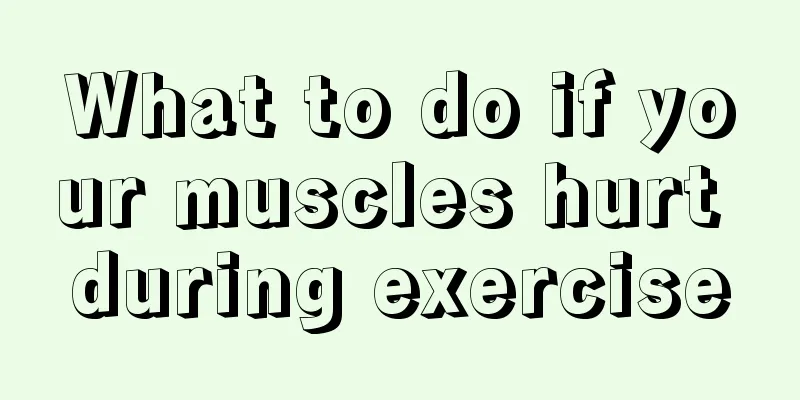 What to do if your muscles hurt during exercise