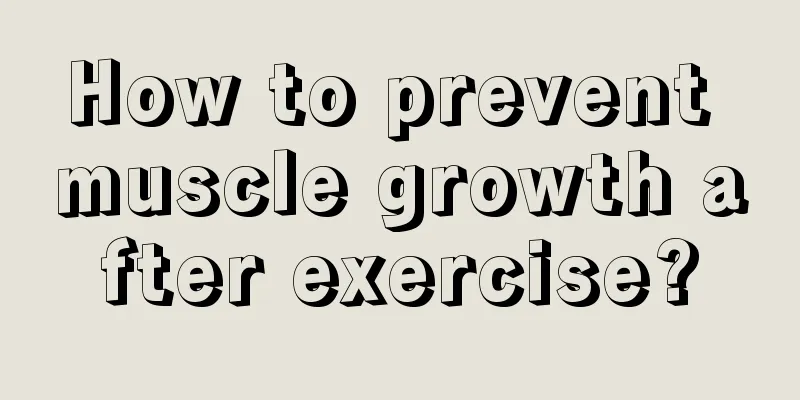 How to prevent muscle growth after exercise?