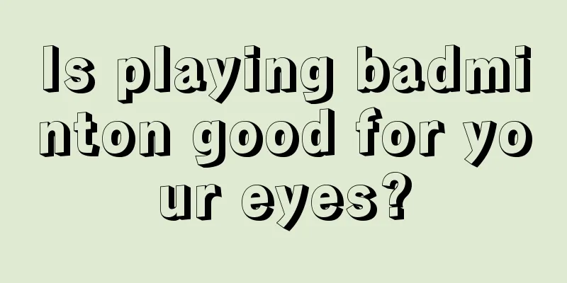 Is playing badminton good for your eyes?