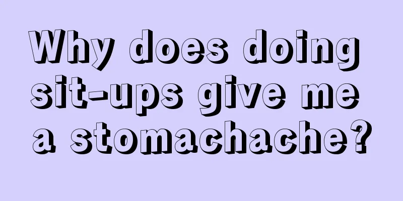 Why does doing sit-ups give me a stomachache?