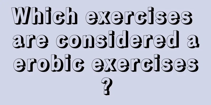 Which exercises are considered aerobic exercises?