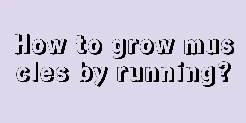 How to grow muscles by running?