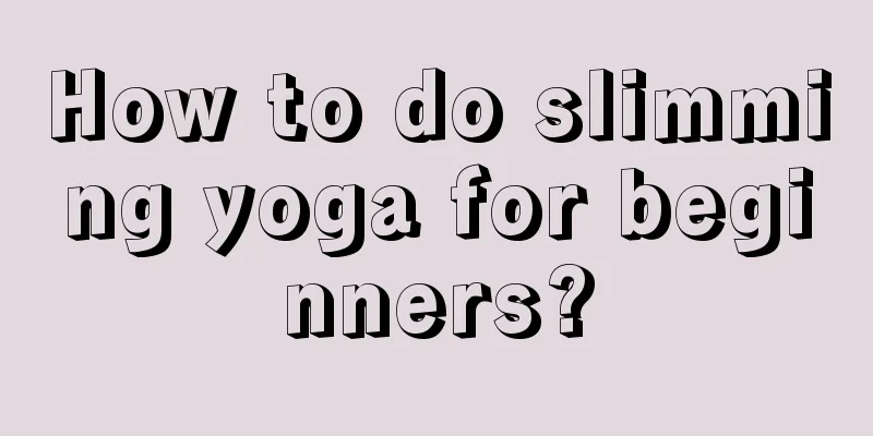 How to do slimming yoga for beginners?