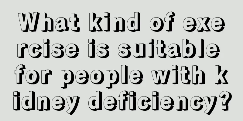 What kind of exercise is suitable for people with kidney deficiency?